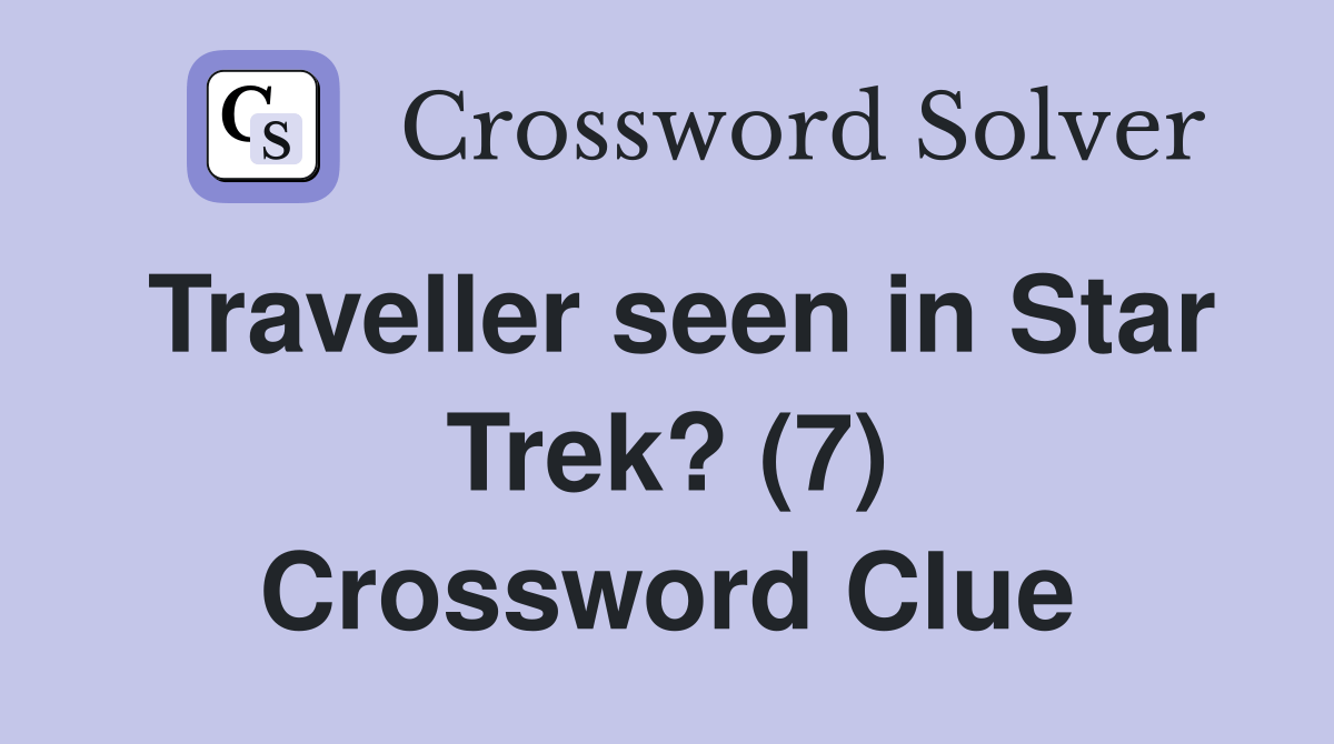Traveller seen in Star Trek? (7) Crossword Clue Answers Crossword